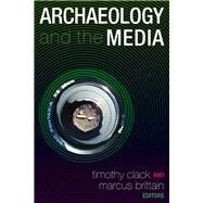 Archaeology and the Media by Clack,Timothy;Clack,Timothy, 9781598742343