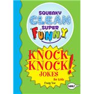 Squeaky Clean Super Funny Knock Knock Jokes for Kids by Yoe, Craig, 9781642502343