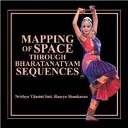 Mapping of Space Through Bharatanatyam Sequences by Shankaran, Nrithya Vilasini Smt. Ramya, 9781796052343