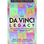 The Da Vinci Legacy by Isbouts, Jean-Pierre; Brown, Christopher Heath, 9781948062343