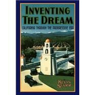Inventing the Dream California through the Progressive Era by Starr, Kevin, 9780195042344