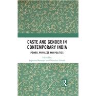 Caste and Gender in Contemporary India: Power, Privilege and Politics by Banerjee; Supurna, 9781138062344