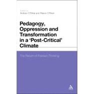 Pedagogy, Oppression and Transformation in a 'Post-Critical' Climate The Return of Freirean Thinking by O'shea, Andrew; O'brien, Maeve, 9781441142344