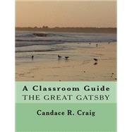 A Classroom Guide to the Great Gatsby by Craig, Candace R., 9781500472344