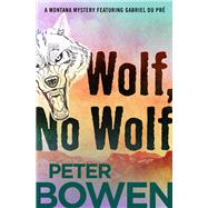 Wolf, No Wolf by Bowen, Peter, 9781504052344