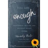 You Are Enough Heartbreak, Healing, and Becoming Whole by Hale, Mandy, 9781546012344