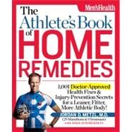 The Athlete's Book of Home Remedies 1,001 Doctor-Approved Health Fixes and Injury-Prevention Secrets for a Leaner, Fitter, More Athletic Body! by Metzl, Jordan; Zimmerman, Mike, 9781609612344