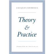 Theory and Practice by Derrida, Jacques; Bennington, Geoffrey; Kamuf, Peggy; Wills, David, 9780226572345