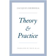 Theory and Practice by Derrida, Jacques; Bennington, Geoffrey; Kamuf, Peggy; Wills, David, 9780226572345