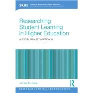 Researching student learning in higher education: A social realist approach by Case; Jennifer M., 9780415662345