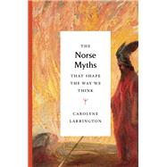 The Norse Myths That Shape the Way We Think by Larrington, Carolyne, 9780500252345
