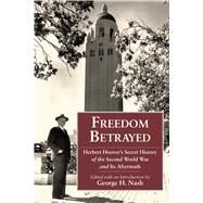 Freedom Betrayed : Herbert Hoover's Secret History of the Second World War and Its Aftermath by Nash, George H., 9780817912345