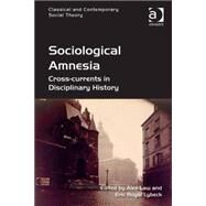 Sociological Amnesia: Cross-currents in Disciplinary History by Law,Alex;Law,Alex, 9781472442345