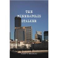 The Minneapolis Stalker by Brideau, Gary T., 9781984512345