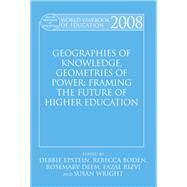 World Yearbook of Education 2008: Geographies of Knowledge, Geometries of Power: Framing the Future of Higher Education by Epstein, Debbie; Boden, Rebecca; Deem, Rosemary; Rizvi, Fazal, 9780203932346