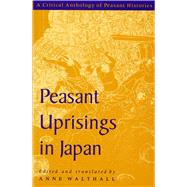 Peasant Uprisings in Japan : A Critical Anthology of Peasant Histories by Walthall, Anne, 9780226872346