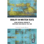 Orality in written texts: Using historical corpora to investigate Irish English 1700-1900 by Amador-Moreno; Carolina P., 9781138802346
