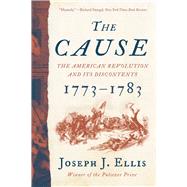 The Cause The American Revolution and its Discontents, 1773-1783 by Ellis, Joseph J., 9781324092346