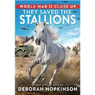 World War II Close Up: They Saved the Stallions by Hopkinson, Deborah, 9781338882346
