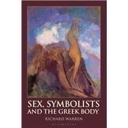 Sex, Symbolists and the Greek Body by Warren, Richard, 9781350042346