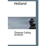 Holland : The History of the Netherlands by Grattan, Thomas Colley, 9781426442346