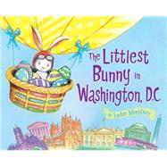 The Littlest Bunny in Washington, D.C. by Jacobs, Lily; Dunn, Robert; Pyke, Jerry, 9781492612346