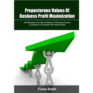 Preposterous Values of Business Profit Maximization by Smith, Fiona, 9781505712346