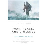 War, Peace, and Violence: Four Christian Views by Paul Copan, 9781514002346