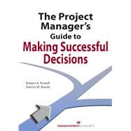 The Project Manager's Guide to Making Successful Decisions by Powell, Robert A.; Buede, Dennis M., 9781567262346