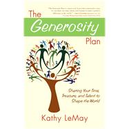 The Generosity Plan Sharing Your Time, Treasure, and Talent to Shape the World by LeMay, Kathy, 9781582702346