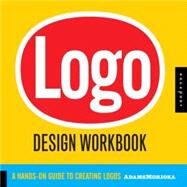 Logo Design Workbook A Hands-On Guide to Creating Logos by Stone, Terry; Morioka, Noreen; Adams, Sean, 9781592532346