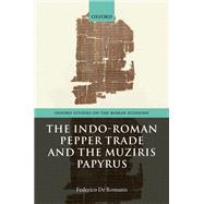 The Indo-roman Pepper Trade and the Muziris Papyrus by De Romanis, Federico, 9780198842347