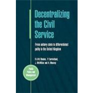 Decentralizing the Civil Service : From Unitary State to Differentiated Polity in the United Kingdom by Carmichael, R. A. W. Rhodes. P., 9780335212347
