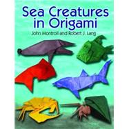 Sea Creatures in Origami,Montroll, John; Lang, Robert...,9780486482347
