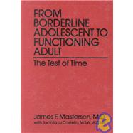 From Borderline Adolescent to Functioning Adult: The Test of Time by Masterson, M.D.,James F., 9780876302347