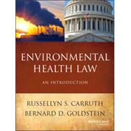 Environmental Health Law An Introduction by Carruth, Russellyn S.; Goldstein, Bernard D., 9781118162347
