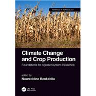 Climate Change and Crop Production: Foundations for Agroecosystem Resilience by Benkeblia; Noureddine, 9781138032347