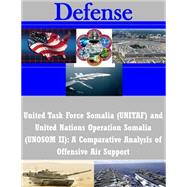 United Task Force Somalia Unitaf and United Nations Operation Somalia Unosom II by Joint Military Operations Department Naval War College, 9781502972347