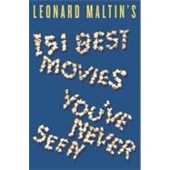 Leonard Maltin's 151 Best Movies You've Never Seen by Maltin, Leonard, 9780061732348