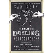 The Tale of the Dueling Neurosurgeons by Kean, Sam, 9780316182348