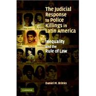 The Judicial Response to Police Killings in Latin America: Inequality and the Rule of Law by Daniel M. Brinks, 9780521872348