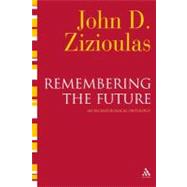 Remembering the Future An Eschatological Ontology by Zizioulas, John D., 9780567032348