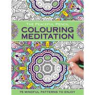 The Peaceful Pencil: Colouring Meditation 75 Mindful Designs To Colour In by Unknown, 9780754832348
