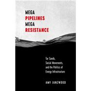 Mega Pipelines, Mega Resistance by Amy Janzwood, 9780774872348