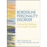 Borderline Personality Disorder: Meeting the Challenges to Successful Treatment by Hoffman; Perry D, 9780789032348