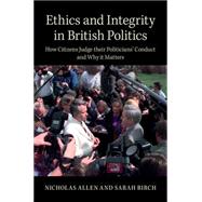 Ethics and Integrity in British Politics by Allen, Nicholas; Birch, Sarah, 9781107642348