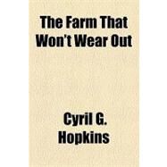 The Farm That Won't Wear Out by Hopkins, Cyril G., 9781153702348