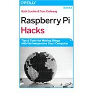 Raspberry Pi Hacks by Suehle, Ruth; Callaway, Tom, 9781449362348