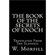The Book of the Secrets of Enoch by Morfill, W. R., 9781479372348