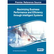 Maximizing Business Performance and Efficiency Through Intelligent Systems by Rishi, Om Prakash; Sharma, Anukrati, 9781522522348
